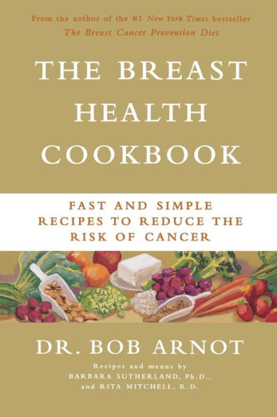 The Breast Health Cookbook: Fast and Simple Recipes to Reduce the Risk of Cancer