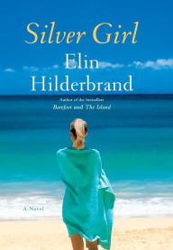 Title: Silver Girl: A Novel, Author: Elin Hilderbrand