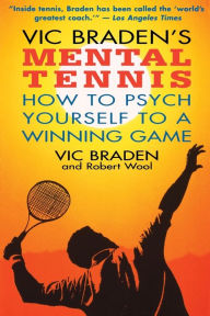 Title: Vic Braden's Mental Tennis: How to Psych Yourself to a Winning Game, Author: Robert Wool