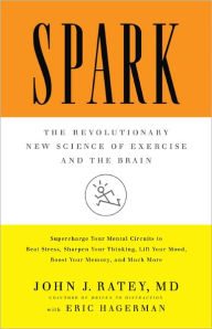 Title: Spark: The Revolutionary New Science of Exercise and the Brain, Author: John J. Ratey MD