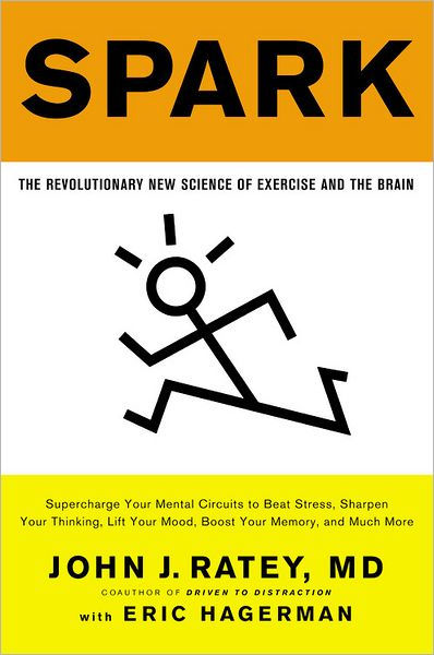 Spark: The Revolutionary New Science of Exercise and the Brain by John J.  Ratey MD, Paperback