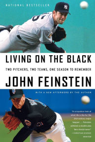 Title: Living on the Black: Two Pitchers, Two Teams, One Season to Remember, Author: John Feinstein