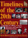 Timelines of the Twentieth Century: A Chronology of over 7,500 Key Events, Works, Discoveries, and People That Shaped Our Century