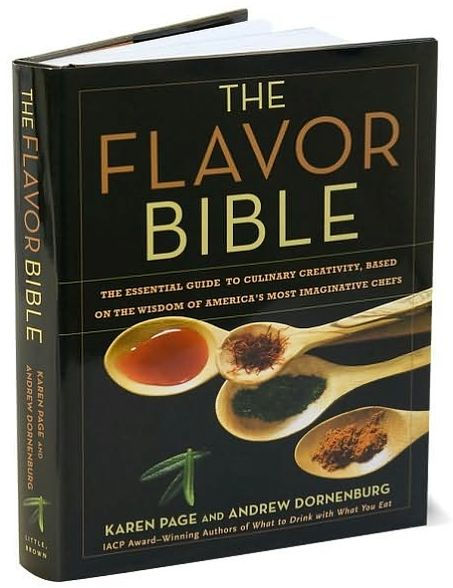 Flavor Bible: The Essential Guide to Culinary Creativity, Based on the Wisdom of America's Most Imaginative Chefs