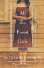 All the Finest Girls: A Novel