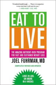 Title: Eat to Live: The Amazing Nutrient-Rich Program for Fast and Sustained Weight Loss, Revised Edition, Author: Joel Fuhrman MD