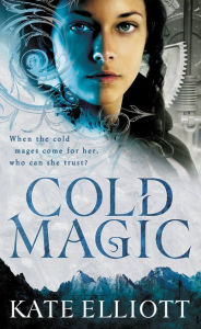 Title: Cold Magic (Spiritwalker Trilogy #1), Author: Kate Elliott