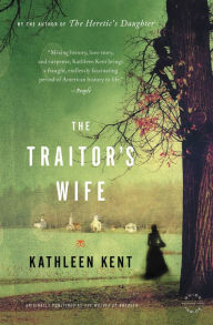 Title: The Traitor's Wife: A Novel, Author: Kathleen Kent