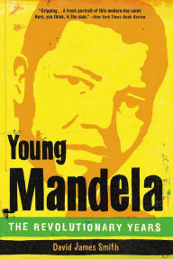 Title: Young Mandela: The Revolutionary Years, Author: David James Smith