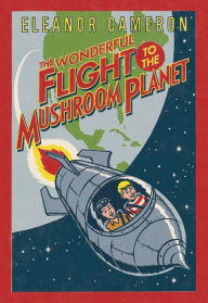 Title: The Wonderful Flight to the Mushroom Planet, Author: Eleanor Cameron