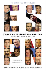 Title: Those Guys Have All the Fun: Inside the World of ESPN, Author: James Andrew Miller