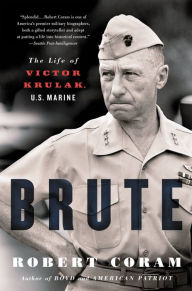 Title: Brute: The Life of Victor Krulak, U.S. Marine, Author: Robert Coram