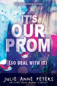 Title: It's Our Prom (So Deal With It), Author: Julie Anne Peters