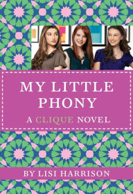 Title: My Little Phony (Clique Series #13), Author: Lisi Harrison