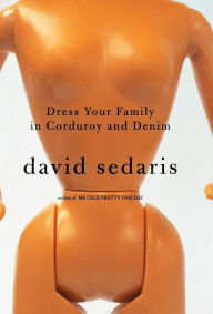 Title: Dress Your Family in Corduroy and Denim, Author: David Sedaris