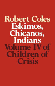 Title: Children of Crisis: Eskimos, Chicanos, Indians, Author: Robert Coles