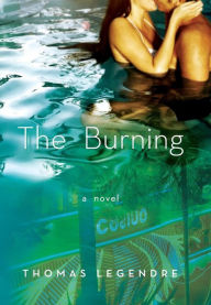 Title: The Burning: A Novel, Author: Thomas Legendre