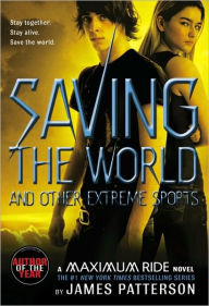 Title: Saving the World and Other Extreme Sports (Maximum Ride Series #3), Author: James Patterson