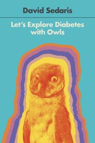 Title: Let's Explore Diabetes with Owls, Author: David Sedaris