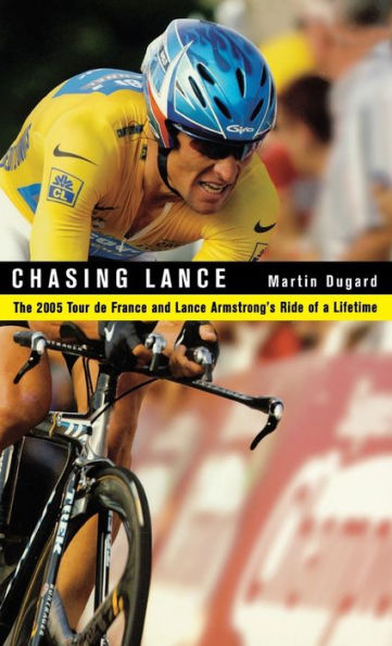 Chasing Lance: The 2005 Tour de France and Lance Armstrong's Ride of a Lifetime