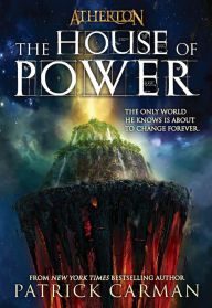 Title: The House of Power (Atherton Series #1), Author: Patrick Carman