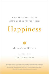 Happiness: A Guide to Developing Life's Most Important Skill