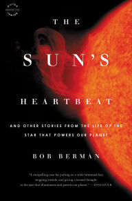Title: The Sun's Heartbeat: And Other Stories from the Life of the Star That Powers Our Planet, Author: Bob Berman