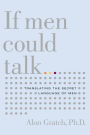 If Men Could Talk: Unlocking the Secret Language of Men