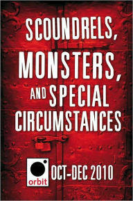 Title: Scoundrels, Monsters, and Special Circumstances: Orbit October-December 2010, Author: Hachette Assorted Authors