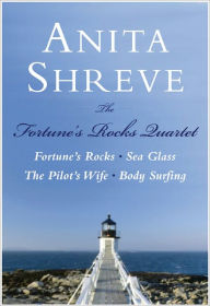 Title: The Fortune's Rocks Quartet: Fortune's Rocks, Sea Glass, The Pilot's Wife, Body Surfing, Author: Anita Shreve