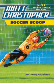 Title: Soccer Scoop: Who's making a fool of Mac?, Author: Matt Christopher