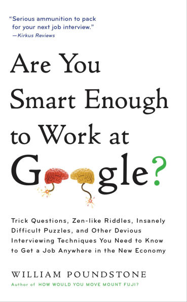 Are You Smart Enough to Work at Google?: Trick Questions, Zen-like Riddles, Insanely Difficult Puzzles, and Other Devious Interviewing Techniques You Need ... to Get a Job Anywhere in the New Economy