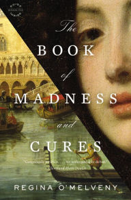 Title: The Book of Madness and Cures: A Novel, Author: Regina O'Melveny