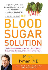 Title: The Blood Sugar Solution: The UltraHealthy Program for Losing Weight, Preventing Disease, and Feeling Great Now!, Author: Mark Hyman MD