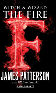 Title: The Fire (Witch and Wizard Series #3), Author: James Patterson