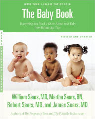 Title: The Sears Baby Book, Revised Edition: Everything You Need to Know About Your Baby from Birth to Age Two, Author: James Sears MD