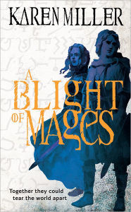 Title: A Blight of Mages, Author: Karen Miller