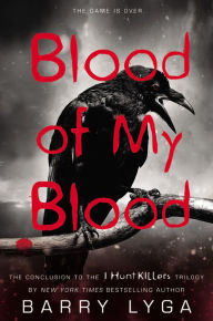 Title: Blood of My Blood (I Hunt Killers Series #3), Author: Barry Lyga