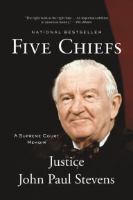 Title: Five Chiefs: A Supreme Court Memoir, Author: John Paul Stevens