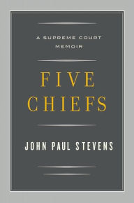 Five Chiefs: A Supreme Court Memoir