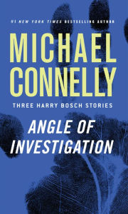 Title: Angle of Investigation: Three Harry Bosch Stories, Author: Michael Connelly