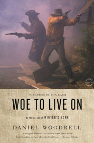 Title: Woe to Live On: A Novel, Author: Daniel Woodrell