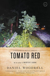 Title: Tomato Red: A Novel, Author: Daniel Woodrell