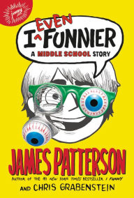 Title: I Even Funnier: A Middle School Story (I Funny Series #2), Author: James Patterson