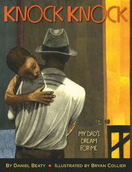 Title: Knock Knock: My Dad's Dream for Me (Coretta Scott King Illustrator Award Winner), Author: Daniel Beaty