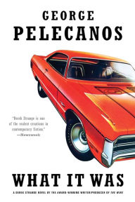 Title: What It Was, Author: George Pelecanos