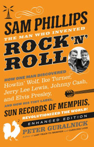 Title: Sam Phillips: The Man Who Invented Rock 'n' Roll, Author: Peter Guralnick