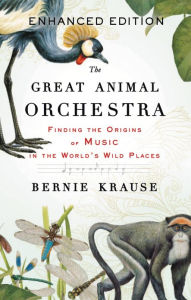 The Great Animal Orchestra (Enhanced Edition): Finding the Origins of Music in the World's Wild Places