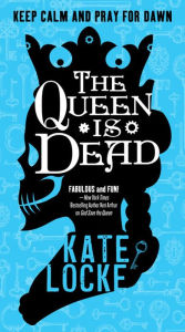 Title: The Queen Is Dead (Immortal Empire Series #2), Author: Kate Locke