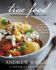 Title: True Food: Seasonal, Sustainable, Simple, Pure, Author: Andrew Weil